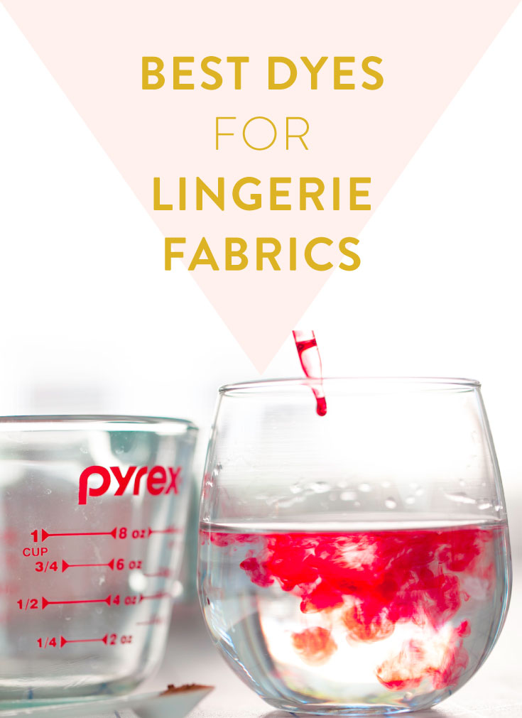 Learn about the best dyes for lingerie fabrics and trims | Cloth Habit
